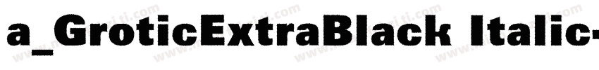 a_GroticExtraBlack Italic字体转换